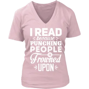 I read because punching people is frowned upon V-neck