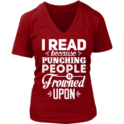 I read because punching people is frowned upon V-neck