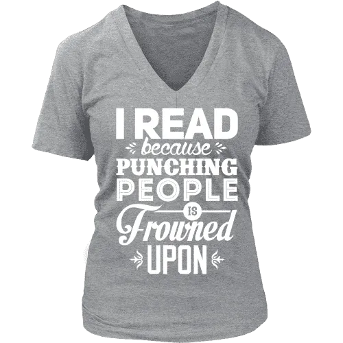 I read because punching people is frowned upon V-neck