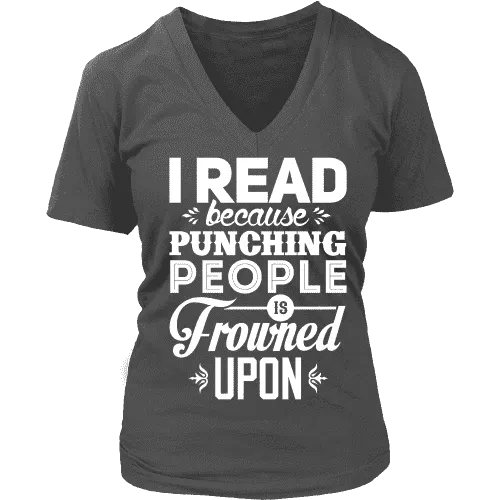 I read because punching people is frowned upon V-neck