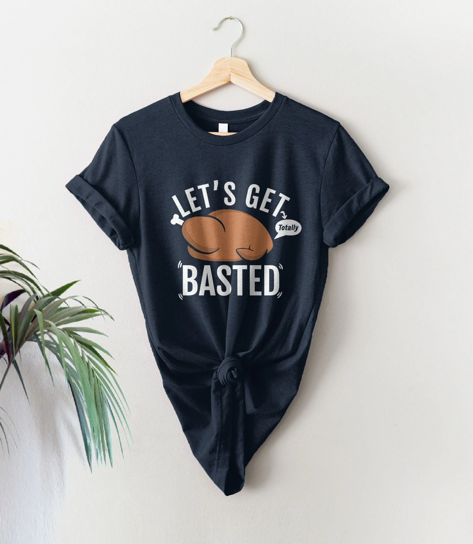 Let's Get Basted Thanksgiving T-Shirt