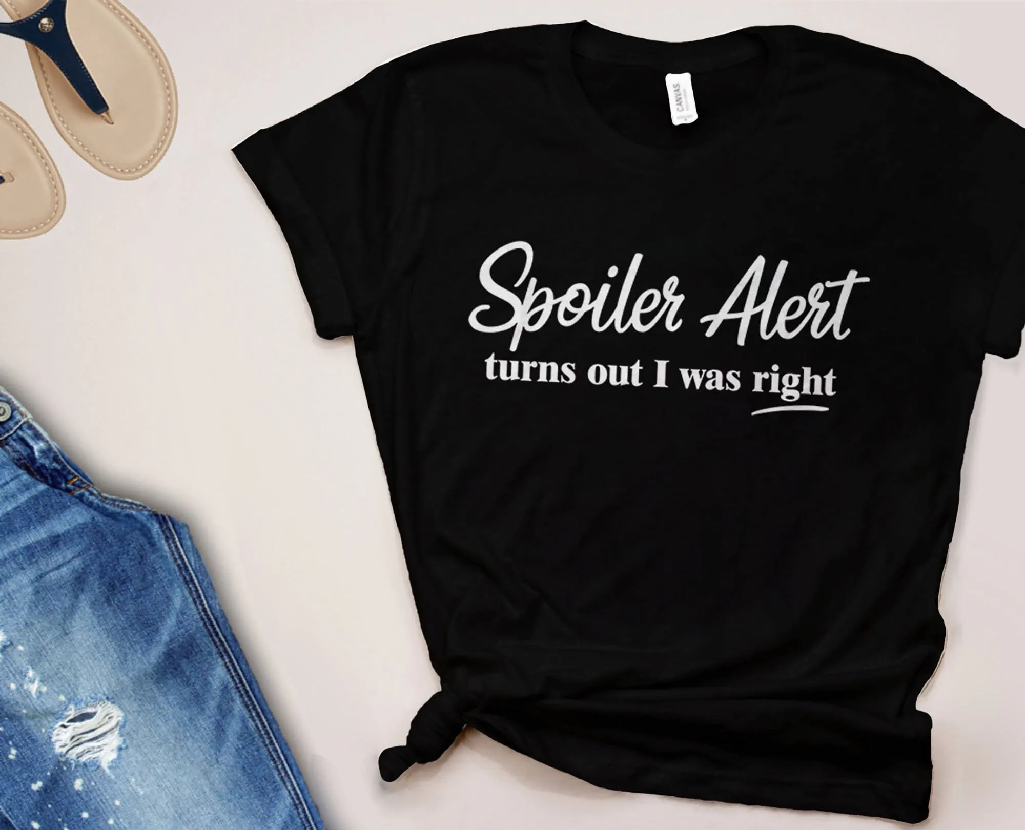 Spoiler Alert: Turns Out I Was Right T-Shirt